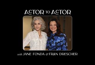 A title card of Jane Fonda, left, with Fran Drescher. Around them is copy "Actor to Actor," above, and "with Jane Fonda & Fran Drescher" in white text. 