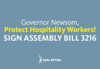 'Governor Newsom, Protect Hospitality Workers! SIGN ASSEMBLY BILL 3216'