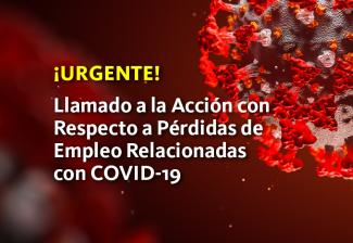 ¡URGENTE! LLAMADO A LA ACCIÓN CON RESPECTO A Pérdidas de Empleo Relacionadas con COVID-19