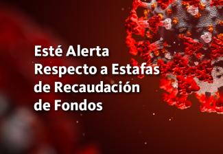 Esté Alerta Respecto a Estafas de Recaudación de Fondos