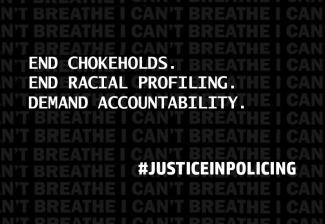 "END CHOKEHOLDS. END RACIAL PROFILING. DEMAND ACCOUNTABILITY. #JUSTICEINPOLICING"