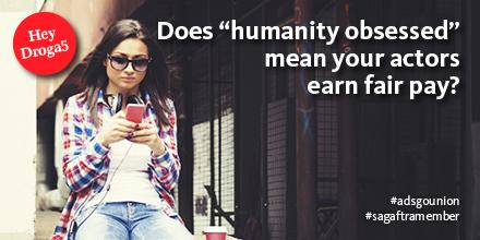 Does "humanity obsessed" mean your actors earn fair pay? #adsgounion #sagaftramember