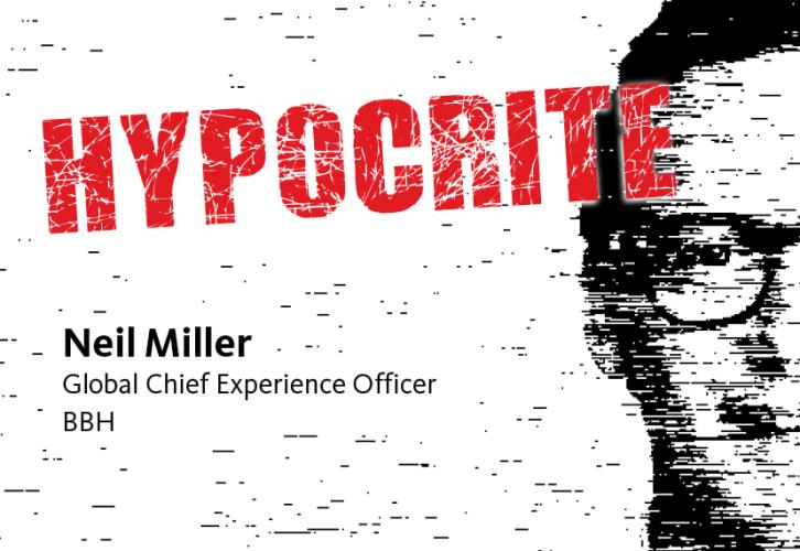 Left aligned photo of half of Neil Miller's face with "Hypocrite" in Red on line 1, "OF THE WEEK" on line 2, "Neil Miller" on line 3, "Global Chief Experience Officer" on line 4, "BBH" line 5