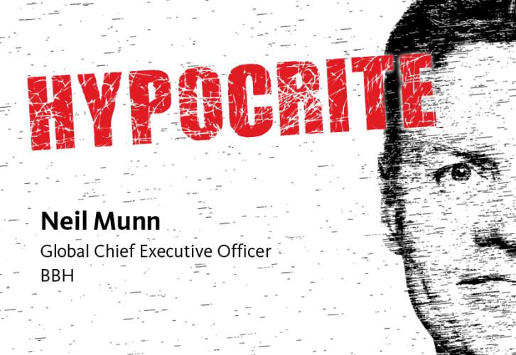 Left aligned photo of half of Neil Munn's face with "Hypocrite" in Red on line 1, "OF THE WEEK" on line 2, "Neil Munn" on line 3, "Global Chief Executive Officer" on line 4, "BBH" line 5