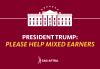 President Trump: Please Help Mixed Earners President Trump: Please Help Mixed Earners