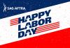 "Happy Labor Day" on 3 lines tilted diagonally with all A's silhouetted with a star in the middle. Red white and blue background with small red, white and blue specs. SAG-AFTRA logo in the top left corner.
