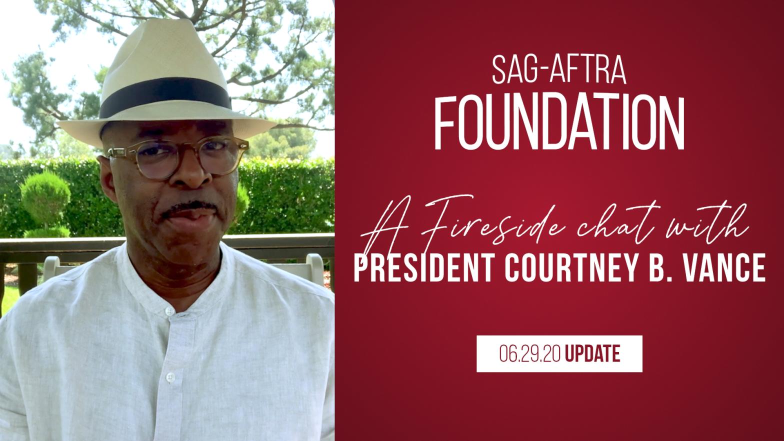 Weekly Fireside Chat with Foundation President Courtney B. Vance 6/29/20 Vance on left third in white top and beige brim hat with SAG-AFTRA Foundation logo on right 2/3 in upper half with "A Fireside Chat with Foundation President Courtney B. Vance" in white and "06.22.20 Update" in red in a white box